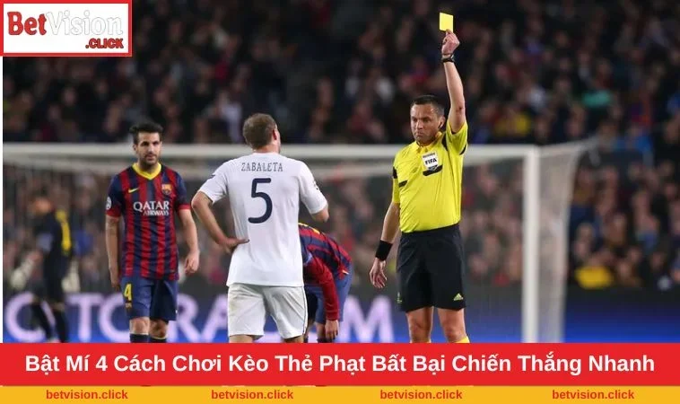 4 cách chơi kèo thẻ phạt ẵm thưởng lớn khi chơi tại BETVISION