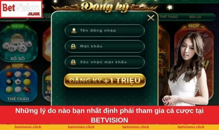 Những lý do nào bạn nhất định phải tham gia cá cược tại BETVISION