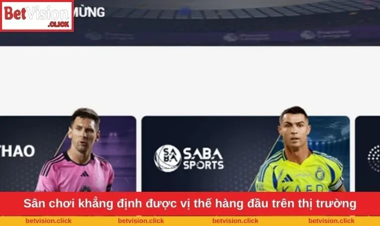 Sân chơi khẳng định được vị thế hàng đầu trên thị trường