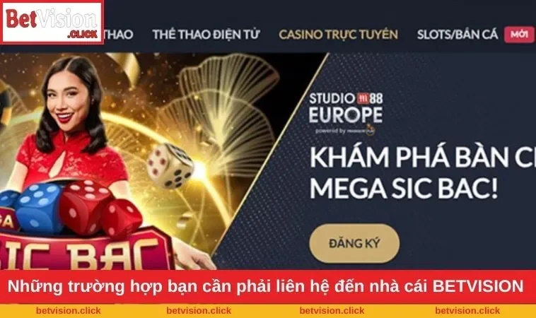 Những trường hợp bạn cần phải liên hệ đến nhà cái BETVISION 