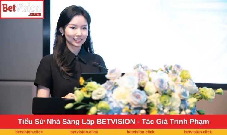 Tìm hiểu tiểu sử của tác giả Trinh Phạm - Nhà sáng lập BETVISION tài ba