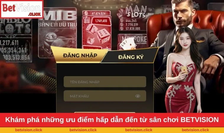Khám phá những ưu điểm hấp dẫn đến từ sân chơi BETVISION